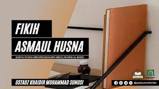 118. Fikih Asmaul Husna - Ustadz Khaidir Muhammad Sunusi