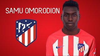 SAMU OMORODION WELCOME TO ATLETICO DE MADRID