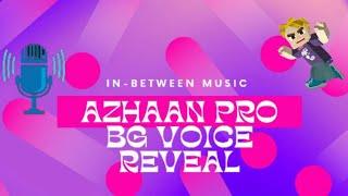 Azhaan Pro BG VOICE REVEAL