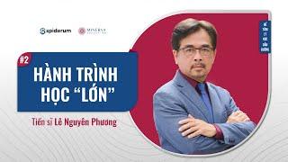 Hành Trình Học "Lớn"  | Spiderum & TS. Lê Nguyên Phương | Để tâm lý học dẫn đường