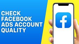 How to Check Facebook Ads Account Quality 2024