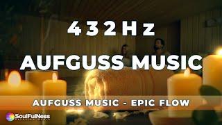 432 Hz Aufguss Music | Epic Flow