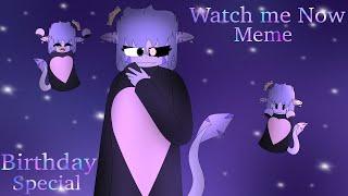 || Watch me Now Meme || Birthday Special || OC Animation