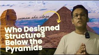 Who Designed the Structures Below the Pyramids #pyramids #usmanshahvlogs | Usman shah vlogs