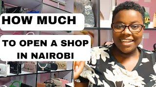 HOW MUCH MONEY YOU NEED TO START/OPEN A SHOP/BUSINESS IN NAIROBI/How I started my handbags business