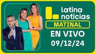 LATINA NOTICIAS: EDICIÓN MATINAL - LUNES 9 DE DICIEMBRE DEL 2024