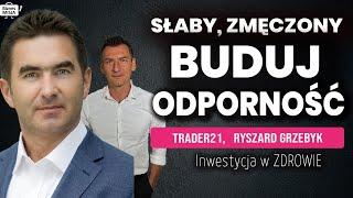 JAK BUDOWAĆ ODPORNOŚĆ I ZDROWIE. Dlaczego jesteśmy ZMĘCZENI i SŁABI?  Trader21 i Ryszard Grzebyk