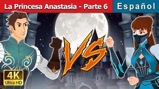 La Princesa Anastasia - Parte 6 | Princess Anastasia - Part 6 in Spanish | Spanish Fairy Tales