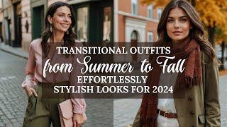 Transitional Outfits from Summer to Fall | Effortlessly Stylish Looks for 2024