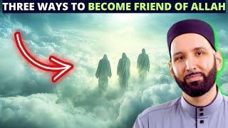 THREE WAYS TO BECOME FRIEND OF ALLAH YOU DIDN'T KNOW !