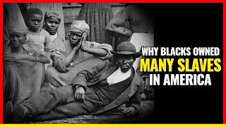 Why Blacks owned so many slaves in the Americas