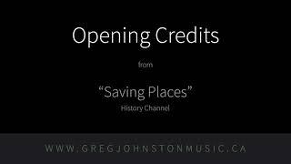 "Saving Places: Opening Credits" – Composed by Greg Johnston