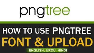 How To Use Pngtree Font | How To Upload Templates On Pngtree | Complete Guide For Beginneres