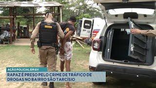 Ação Policial Em GV: Rapaz é preso pelo Crime de Tráfico de Drogas no Bairro São Tarcísio.