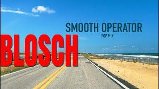 BLOSCH - SMOOTH OPERATOR - POP MIX