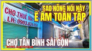 Sao Nông Nổi Này ! Ế ẨM CHỢ TÂN BÌNH TOÀN TẬP, SANG SẠP HÀNG LOẠT | Cuộc Sống Sài Gòn Ngày Nay