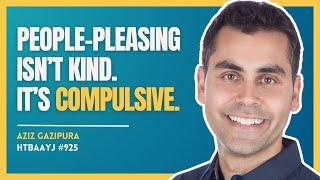 925: How to Stop People-Pleasing and Feeling Guilty with Dr. Aziz Gazipura