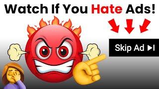 Watch This Video If you Hate Ads...