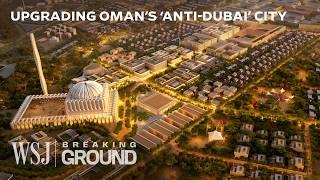 How Oman’s $2.6B ‘Smart City’ Megaproject Boosts Its Anti-Dubai Approach | WSJ Breaking Ground