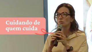 Cuidando de quem cuida - Palestra da Dra Ana Claudia Quintana Arantes