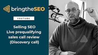 Selling SEO - Live Qualifying Sales Call (Members Review)