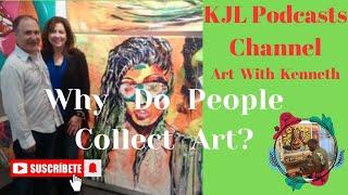 Why do people collect artwork? KJL Podcast Channel Youtube