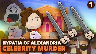 Ancient Celebrity Murder: Hypatia of Alexandria | Roman History | Part 1 | Extra History