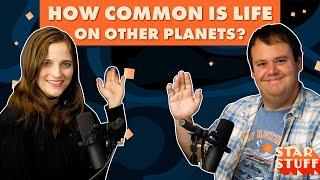 How Common is Life on Other Planets? | Star Stuff Podcast