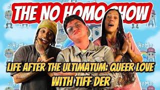 Life After The Ultimatum: Queer Love with Tiff Der | The No Homo Show Episode 111