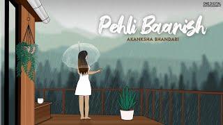 Pehli Baarish (Official Lyrical Video) | Akanksha Bhandari