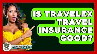 Is Travelex Travel Insurance Good? - South America Travel Pros