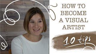 HOW TO BECOME A VISUAL ARTIST - 10 PROVEN TIPS!