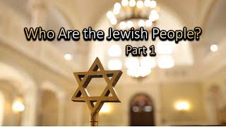 Who are the Jewish People Part 1