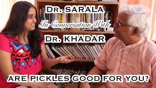 Are Pickles Good for You? | Dr. Sarala in conversation with Dr. Khadar