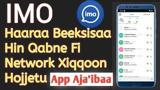 Imo Haaraa Beeksisaa Hin Qabnee Fi Network Xiqqoon Safisaan Hojjetu | New Imo App |
