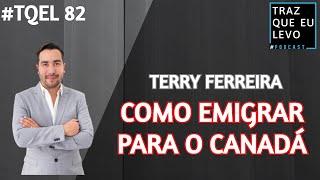 Terry Ferreira fala tudo sobre emigração | Podcast #TQEL 82