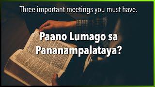 Paano Lumago sa Pananampalataya? Three Important Meetings