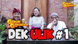 #1 GEBUH - GEBUHAN JAK DEK ULIK (PART 1)