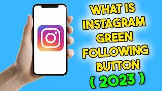 What Is Instagram Green Following Button (2023)