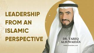 Leadership From An Islamic Perspective | Dr. Tareq Al Suwaidan