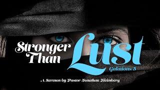 Stronger Than Lust- Ps. Jonathan Heimberg- 11/20/24