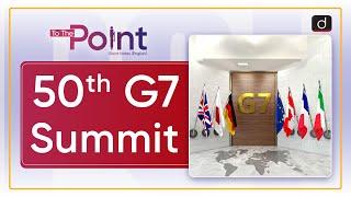 50th G7 Summit | To The Point | Drishti IAS English