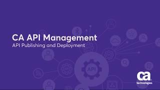 CA API Management:  API Publishing and Deployment