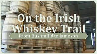 On the Irish Whiskey Trail - From Bushmills to Jameson