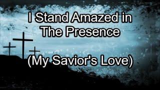 I Stand Amazed in The Presence - Hymn (Lyrics)