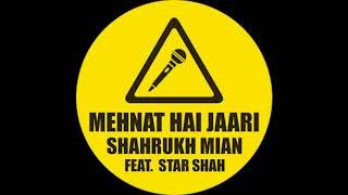 Mehnat Hai Jaari - Shahrukh Mian (feat. Star Shah) | Official Audio