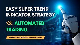 Easy Super Trend Indicator Strategy for Automated Trading | Modern Algos Technical Trading Tutorial