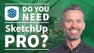 SketchUp Pro – Do You Need It? (3 Biggest Reasons You Might)