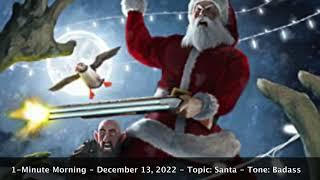 1-Minute Morning E013 - 12.13-2022 - What The Frost - Topic: Santa Tone: Badass