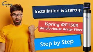 Installation & Startup | iSpring WF150K Whole House Water Filtration System | Step by Step